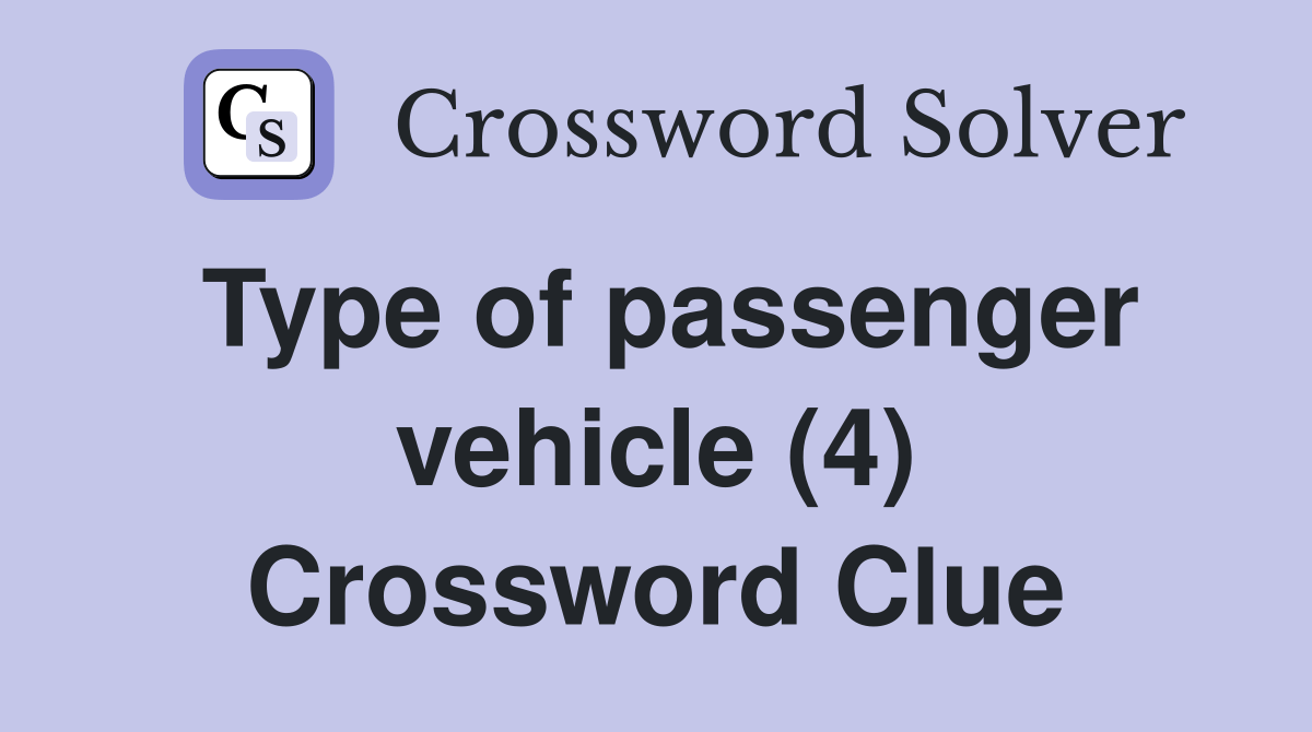 Type of passenger vehicle (4) Crossword Clue Answers Crossword Solver
